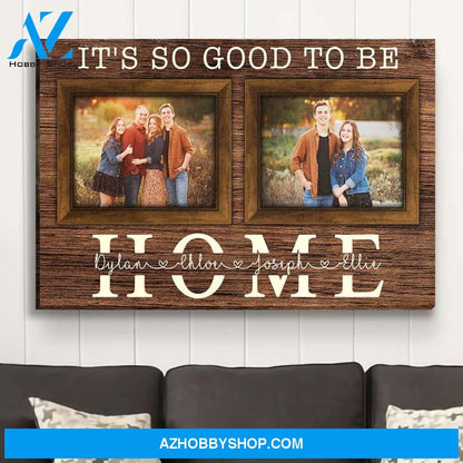 Good To Be Home - Personalized Custom Photo Canvas