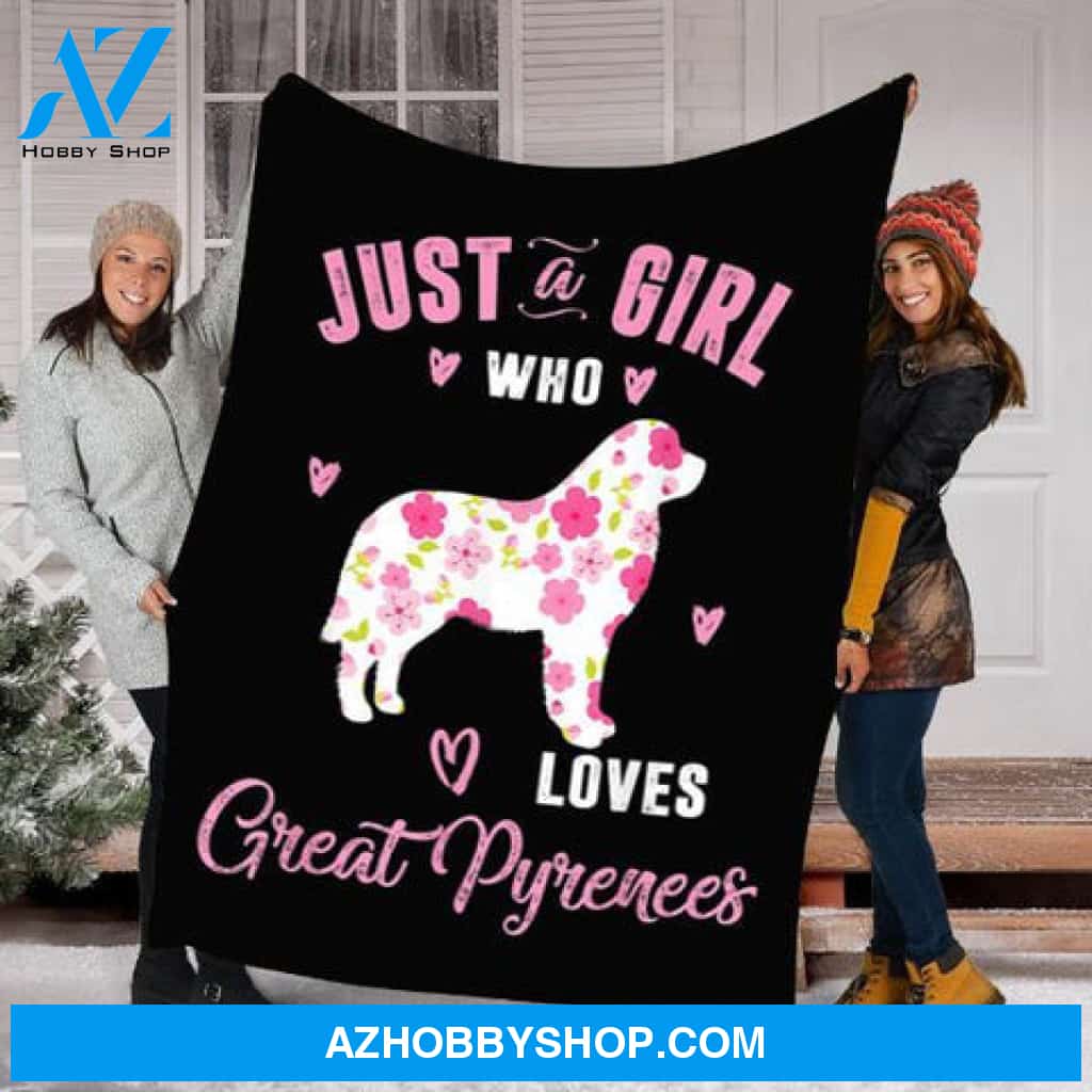 Great Pyrenees Blanket, Just A Girl Who Love Great Pyrenees Dog Lovers
