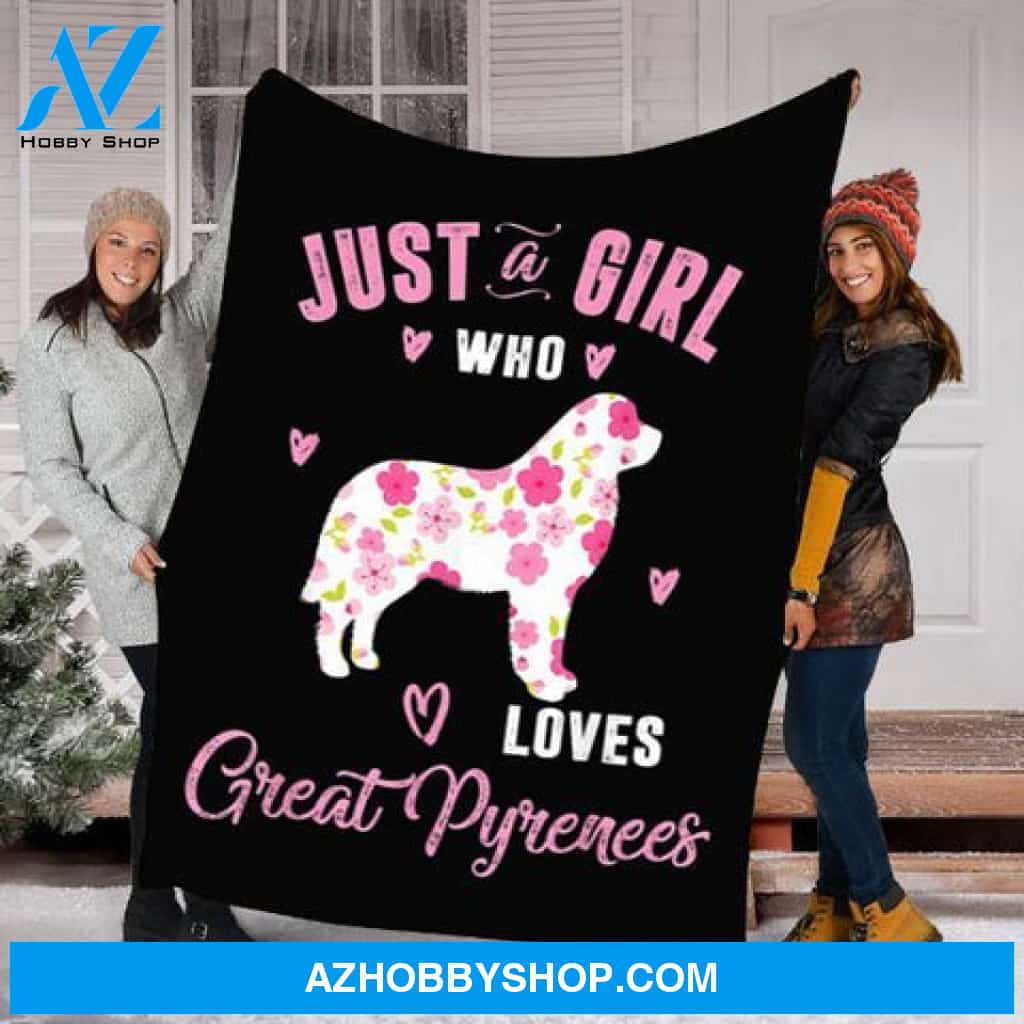 Great Pyrenees Blanket, Just A Girl Who Love Great Pyrenees Dog Lovers