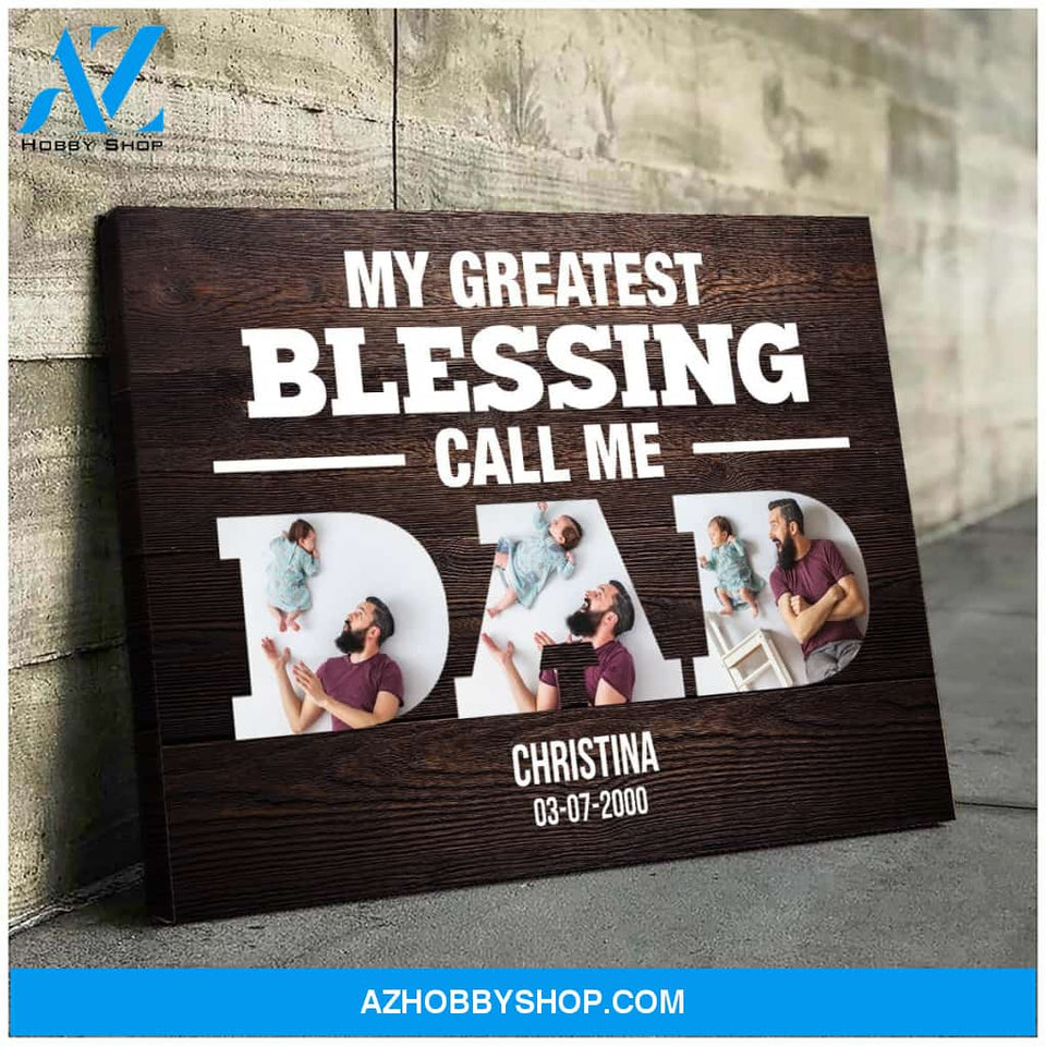 Greatest Blessings call me dad - Personalized Canvas