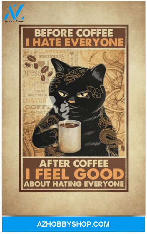 Greatest Quote Before Coffee I Hate Everyone After Coffee I Feel Good