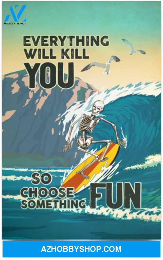Greatest Quote Everything Will Kill You So Choose Something Fun Surfing Lover