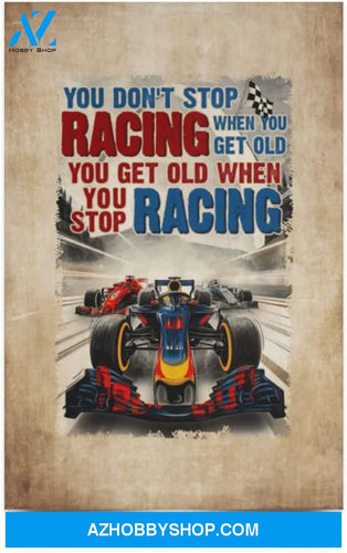 Greatest Quote Formula Racing You Don’T Stop Racing When You Get Old Speed Lover
