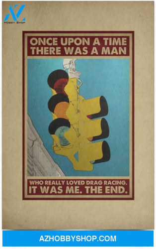 Greatest Quote Once Upon A Time There Was A Man Who Really Loved Drag Racing