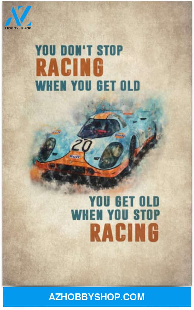 Greatest Quote You Don’T Stop Racing When You Get Old - Drag Racing