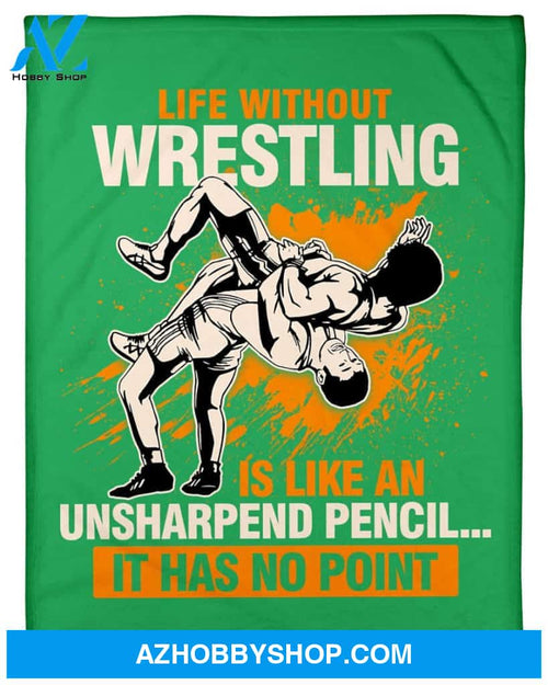 Green Blanket Life Without Wrestling Fleece Blanket Home Decor Bedding Couch Sofa Soft And Comfy Cozy Gift For Wrestling Lovers, Gift For Friend Family
