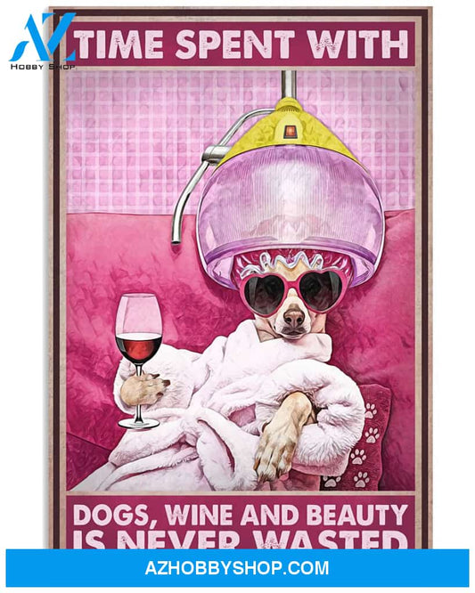 Hairdresser Poster Time Spent With Dogs Wine And Beauty Is Never Worth Time Wall Decor