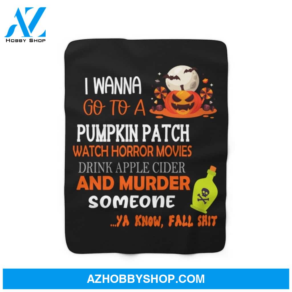 Halloween I Wanna Go To A Pumpkin Patch Fleece Blanket Gift For Family, Birthday, Halloween, Couple Gift Home Decor Bedding Couch Sofa Soft and Comfy