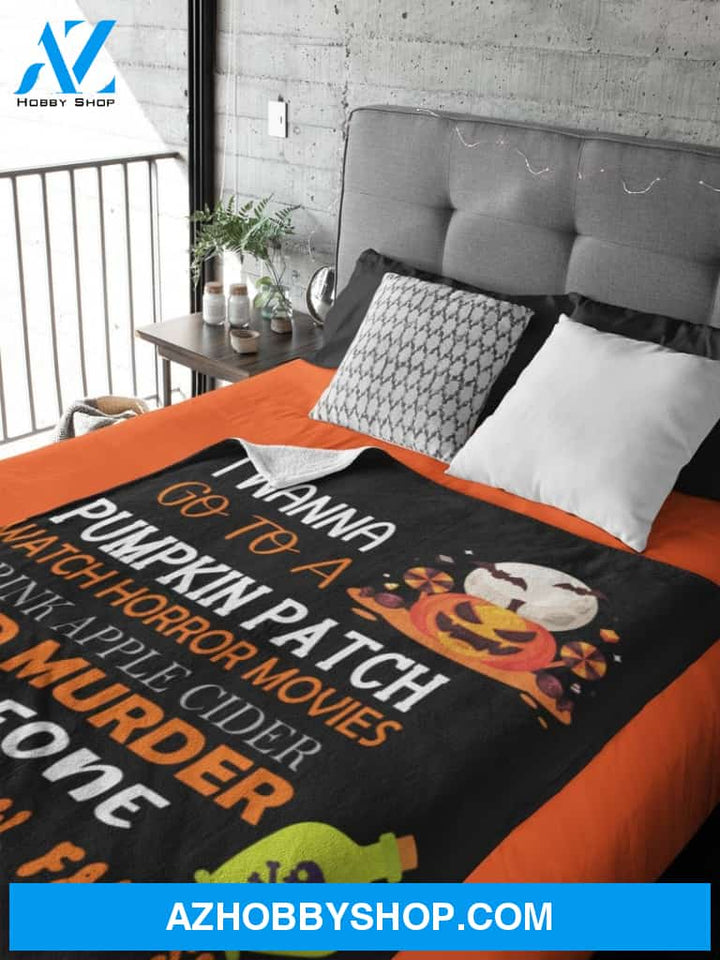 Halloween I Wanna Go To A Pumpkin Patch Fleece Blanket Gift For Family, Birthday, Halloween, Couple Gift Home Decor Bedding Couch Sofa Soft and Comfy