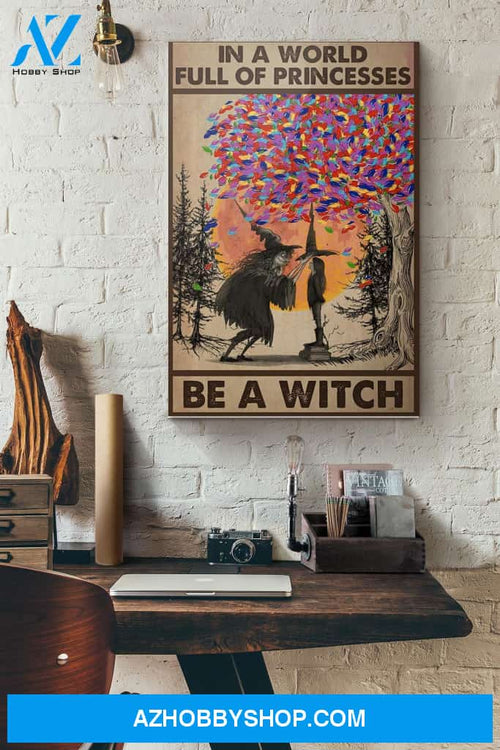 Halloween In A World Full Of Princesses Be A Witch Canvas And Poster, Wall Decor Visual Art