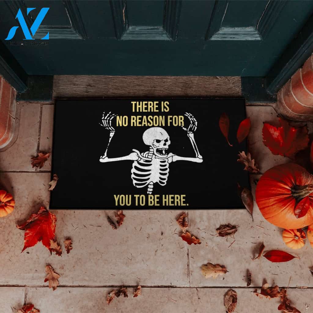 Halloween Skeleton There Is No Reason For You To Be Here Doormat Indoor And Outdoor Mat Entrance Rug Sweet Home Decor Housewarming Gift Gift For Friend Family Stem Feminist