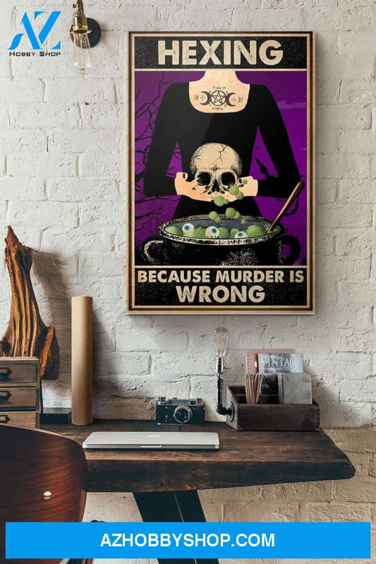 Halloween Witch Hexing Because Murder Is Wrong Canvas And Poster, Wall Decor Visual Art, Halloween Gift, Happy Halloween