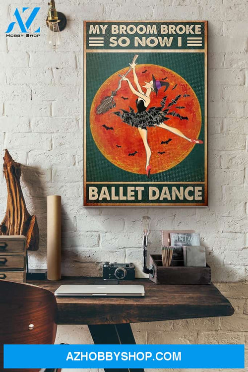 Halloween Witch My Broom Broke So Now I Ballet Dance Canvas And Poster, Wall Decor Visual Art