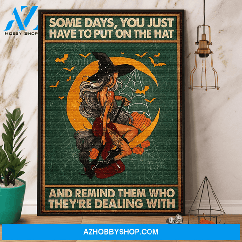 Halloween Witch You Just Have To Put On The Hat And Remind Them Pumpkin Canvas And Poster, Wall Decor Visual Art, Halloween Gift, Happy Halloween