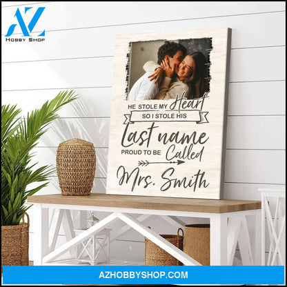 He stole my heart I stole his last name - Personalized Canvas