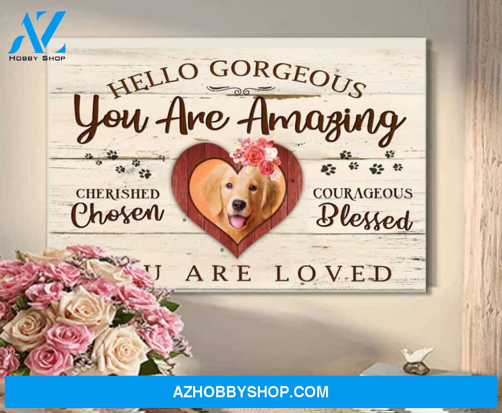 Hello gorgeous you are amazing - Matte Canvas, custom canvas, gift for dog lover, memory gift, gift for dog mom, gift for dog dad