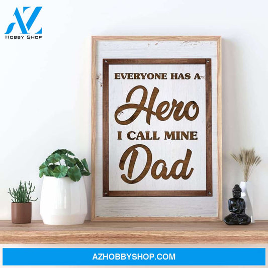 Hero Dad , Everyone Has A Hero I Call Mine Dad Canvas And Poster, Wall Decor Visual Art, Gift Father's Day