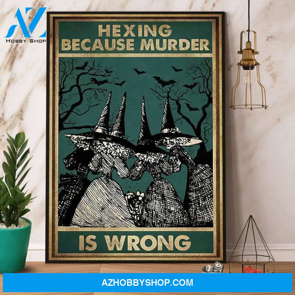 Hexing Because Murder Is Wrong Halloween Witch Canvas And Poster, Wall Decor Visual Art, Halloween Gift, Happy Halloween