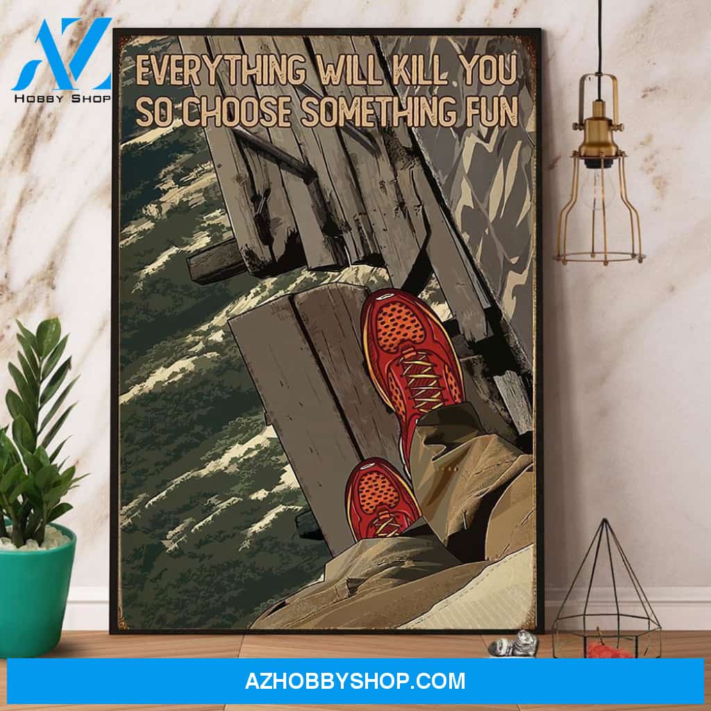 Hiking Everything Will Kill You So Choose Something Fun Canvas And Poster, Wall Decor Visual Art