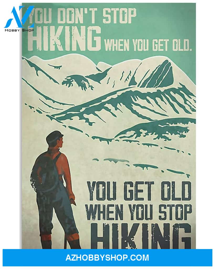 Hiking You Get Old When You Stop Hiking Vertical Art Canvas, Wall Decor Visual Art