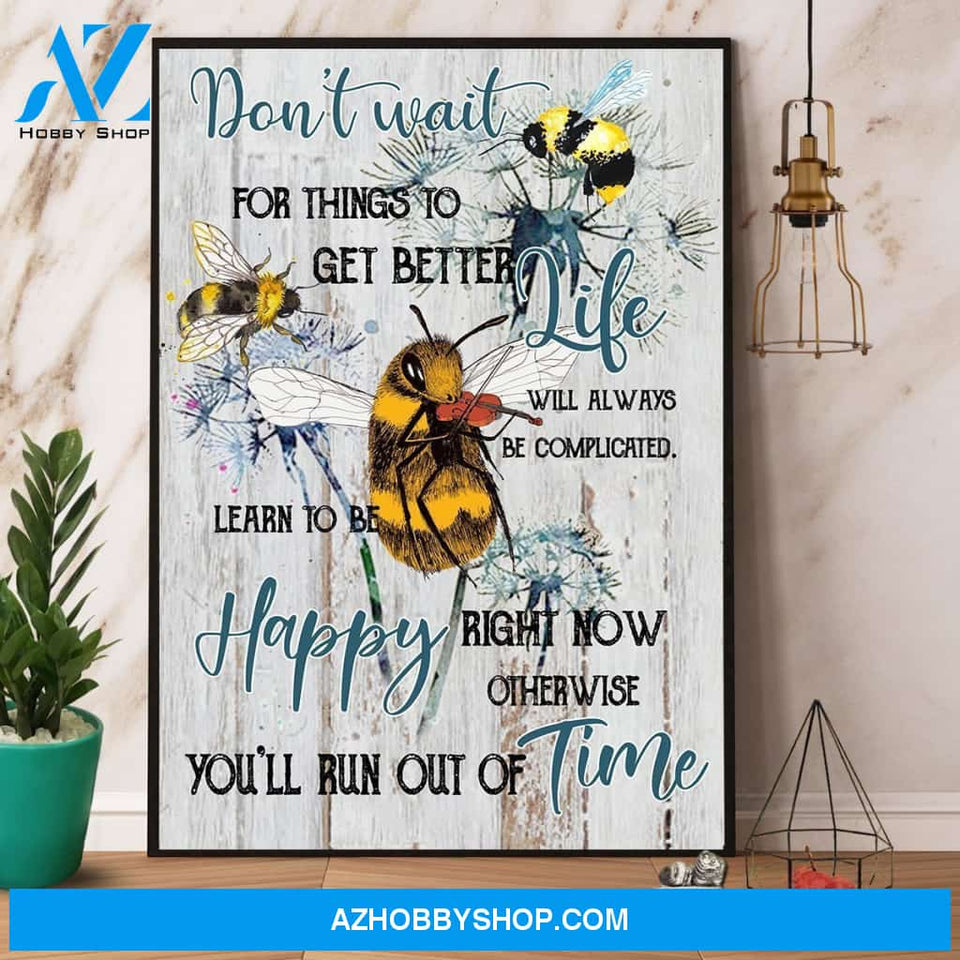 Hippie Bee Don’T Wait For Things To Get Better Canvas And Poster, Wall Decor Visual Art