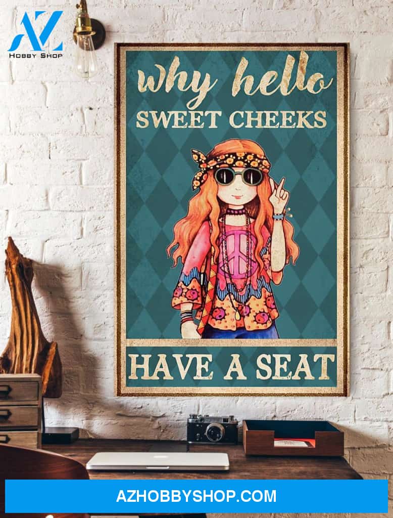 Hippie Girl Why Hello Sweet Cheeks Have A Seat Canvas And Poster, Wall Decor Visual Art