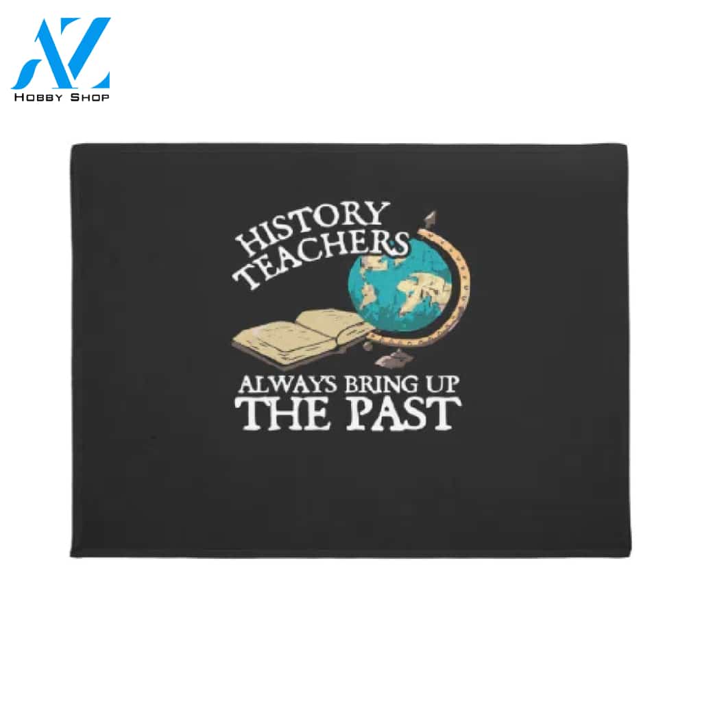 History Teachers Always Bring Up The Past Teacher Doormat Welcome Mat House Warming Gift Home Decor Funny Doormat Gift Idea
