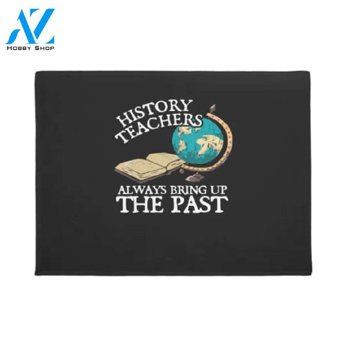 History Teachers Always Bring Up The Past Teacher Doormat Welcome Mat House Warming Gift Home Decor Funny Doormat Gift Idea