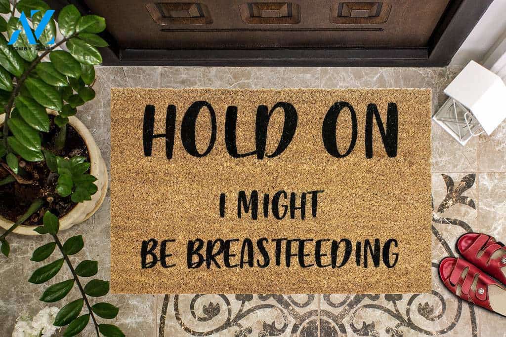 Hold On I Might be Breastfeeding Funny Doormat | Welcome Mat | House Warming Gift