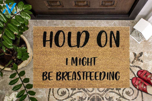 Hold On I Might be Breastfeeding Funny Doormat | Welcome Mat | House Warming Gift