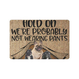 Hold On Not Wearing Pants French Bulldog Dogs Lover Doormat Welcome Mat