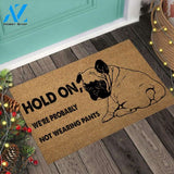 Hold On We’re Probably Not Wearing Pants – Bulldog Easy Clean Welcome DoorMat | Felt And Rubber | 40x60 cm | 45x75 cm | 60x90 cm | Colorful | DO1089