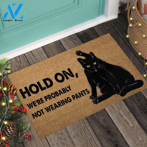 Hold On We're Probably Not Wearing Pants Doormat Welcome Mat Housewarming Gift Home Decor Funny Doormat Best Gift Idea For Cat Lovers