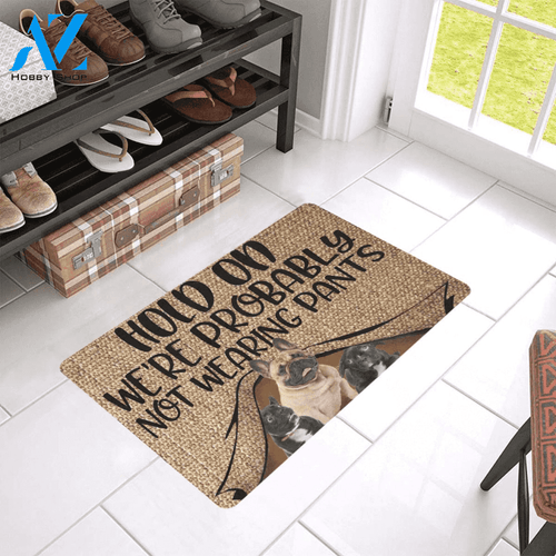 Hold On Were Probably Not Wearing Pants French Bulldog Easy Clean Welcome DoorMat | Felt And Rubber | 40x60 cm | 45x75 cm | 60x90 cm | Colorful | DO1451