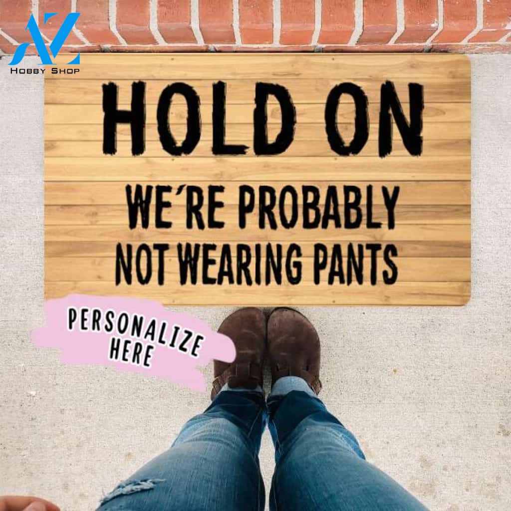 Hold On We're Probably Not Wearing Pants, Funny Doormat, Welcome Mat, Funny Door Mat, Funny Gift, Funny Home Doormat