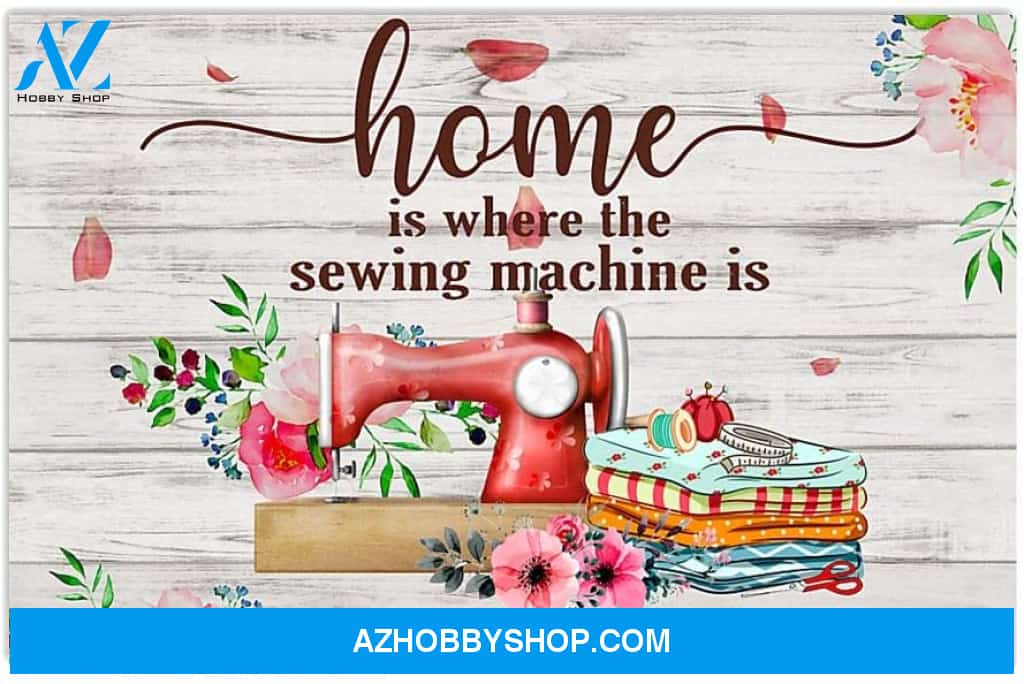 Home Is Where The Sewing Machine Is Proud Hobby Quote Floral Vintage Canvas And Poster, Wall Decor Visual Art