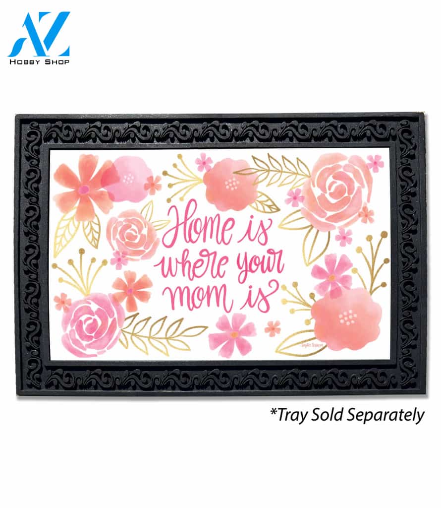 Home Is Where Your Mom Is Doormat - 18" x 30"