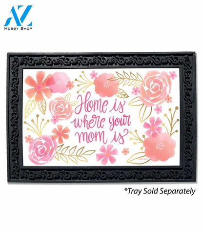 Home Is Where Your Mom Is Doormat - 18" x 30"