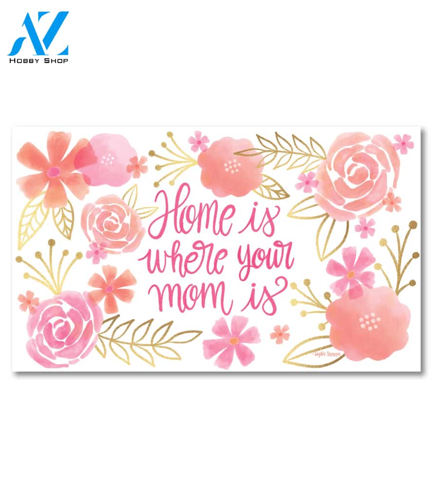 Home Is Where Your Mom Is Doormat - 18" x 30"