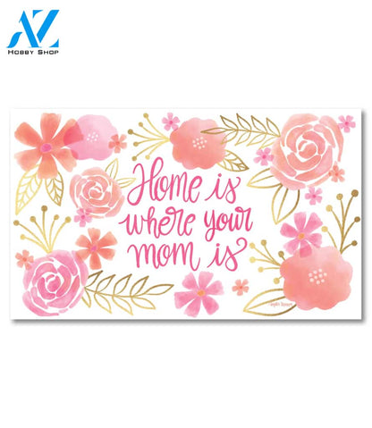 Home Is Where Your Mom Is Doormat - 18" x 30"