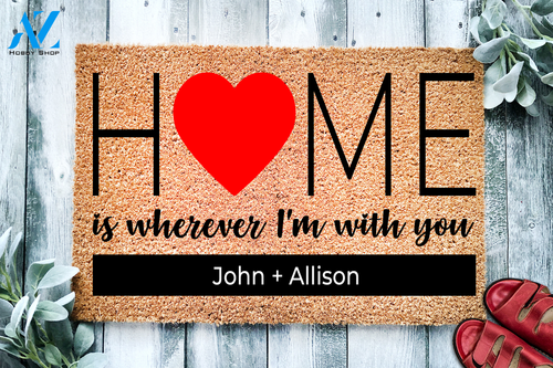Home Is Wherever I'm With You Custom Doormat | Welcome Mat | House Warming Gift