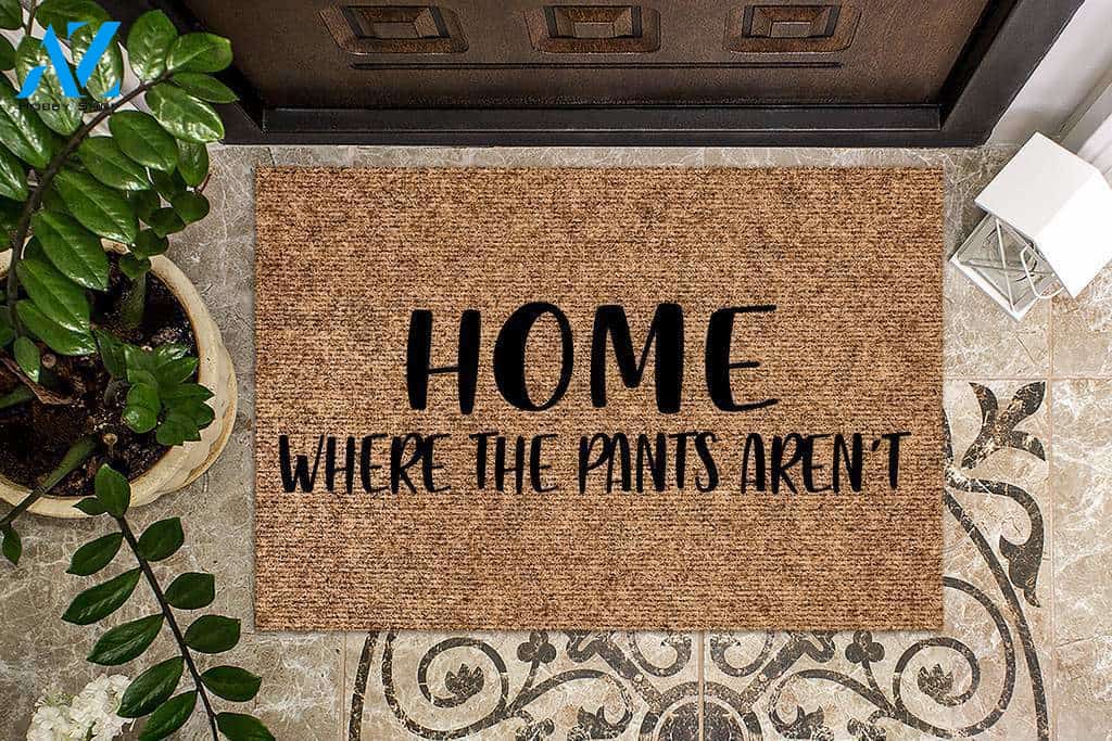 Home Where the Pants Aren't Funny Doormat | Welcome Mat | House Warming Gift