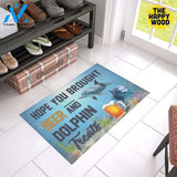 Hope You Bought Beer And Dolphin Treats Doormat