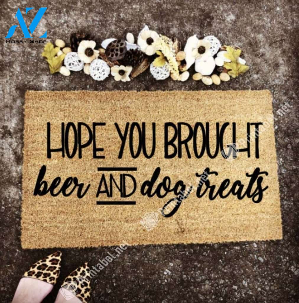 Hope You Brought Beer And Dog Treats CLA1710074D Doormat