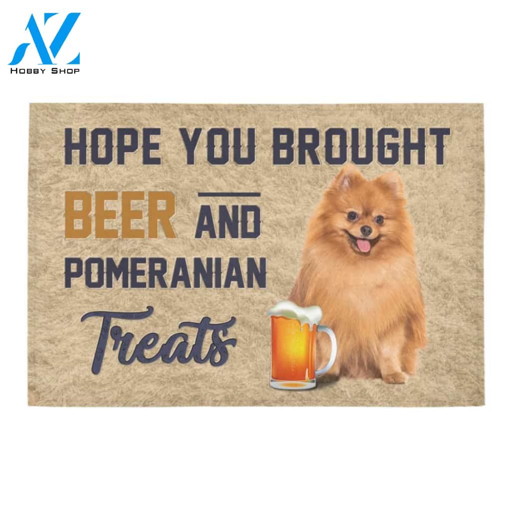 Hope You Brought Beer And Pomeranian Treats Doormat Welcome Mat Housewarming Gift Home Decor Funny Doormat Best Gift Idea For Family Birthday Gift