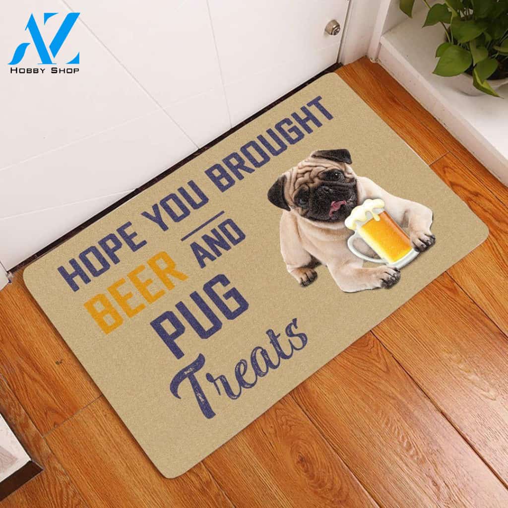 Hope You Brought Beer And Pug Treats Doormat - Welcome Mat - Home Decor