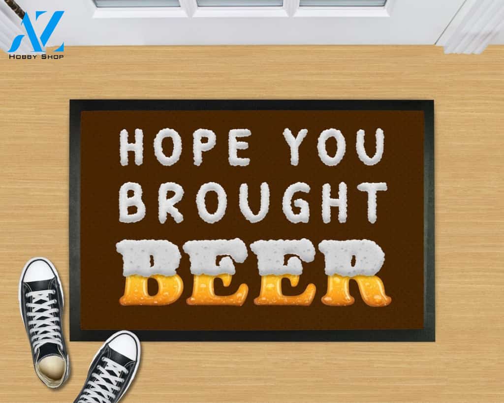 Hope You Brought Beer Funny Indoor And Outdoor Doormat Warm House Gift Welcome Mat Birthday Gift For Beer Lovers