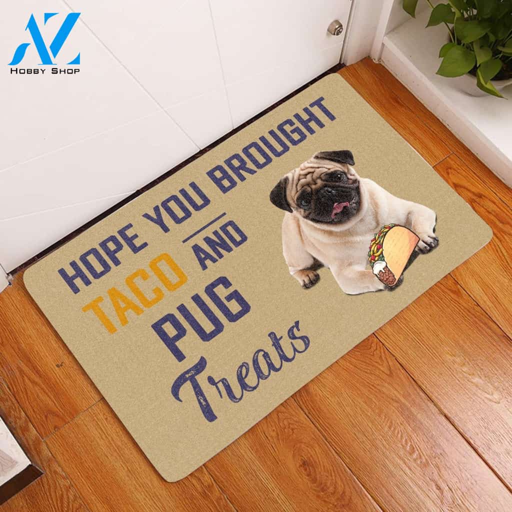Hope You Brought Taco And Pug Treats Easy Clean Welcome DoorMat | Felt And Rubber | 40x60 cm | 45x75 cm | 60x90 cm | Colorful | DO1507
