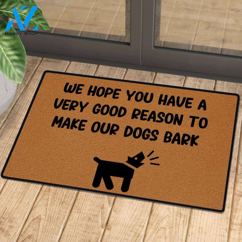 Hope You Have Good Reason To Make Dogs Bark Mat | Welcome Mat | House Warming Gift