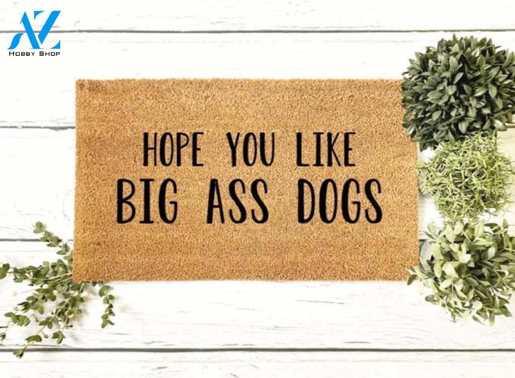 Hope You Like Big Ass Dogs Doormat Welcome Mat House Warming Gift Home Decor Gift for Dog Lovers Funny Doormat Gift Idea